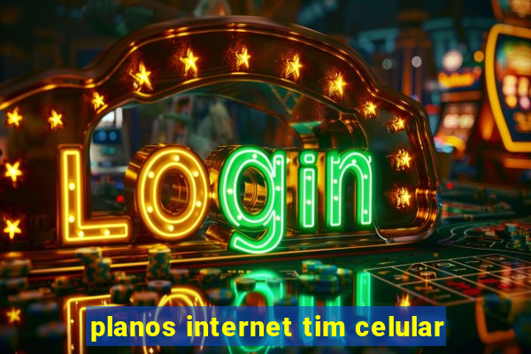 planos internet tim celular